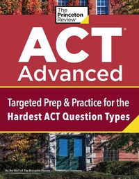 Cover image for ACT Advanced: Targeted Prep & Practice for the Hardest ACT Question Types