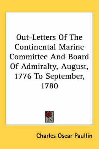 Out-Letters of the Continental Marine Committee and Board of Admiralty, August, 1776 to September, 1780