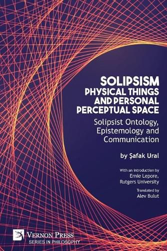 Cover image for Solipsism, Physical Things and Personal Perceptual Space: Solipsist Ontology, Epistemology and Communication