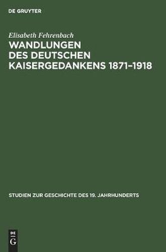 Wandlungen Des Deutschen Kaisergedankens 1871-1918