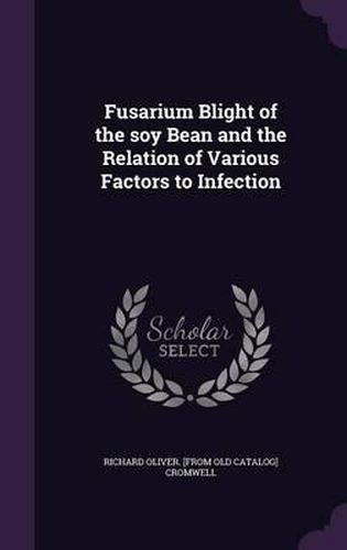 Fusarium Blight of the Soy Bean and the Relation of Various Factors to Infection