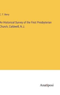 Cover image for An Historical Survey of the First Presbyterian Church, Caldwell, N.J.