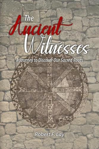 The Ancient Witnesses: A Journey to Discover Our Sacred Roots