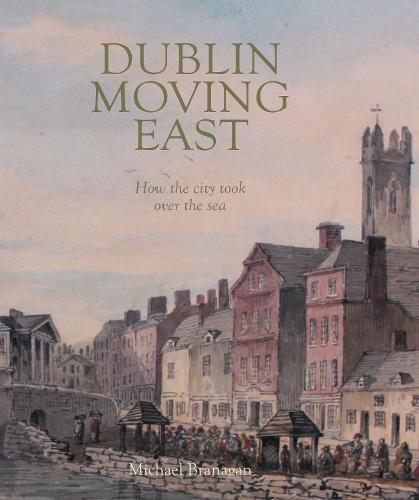 Cover image for Dublin Moving East: How the city took over the sea