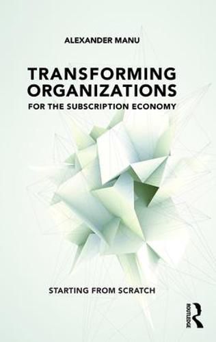 Cover image for Transforming Organizations for the Subscription Economy: Starting from Scratch