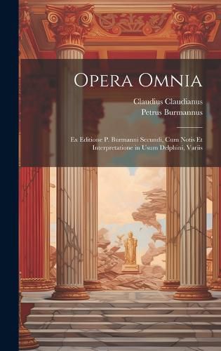 Cover image for Opera omnia; ex editione P. Burmanni secundi, cum notis et interpretatione in usum Delphini, variis