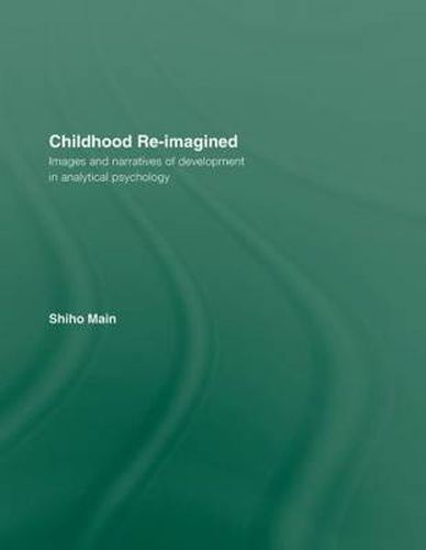 Cover image for Childhood Re-imagined: Images and Narratives of Development in Analytical Psychology