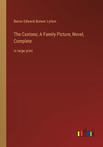 Cover image for The Caxtons; A Family Picture, Novel, Complete