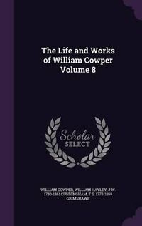 Cover image for The Life and Works of William Cowper Volume 8