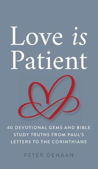 Cover image for Love Is Patient: 40 Devotional Gems and Biblical Truths from Paul's Letters to the Corinthians