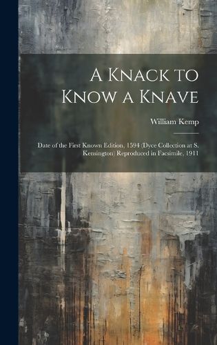 A Knack to Know a Knave; Date of the First Known Edition, 1594 (Dyce Collection at S. Kensington) Reproduced in Facsimile, 1911