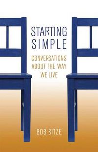 Cover image for Starting Simple: Conversations about the Way We Live