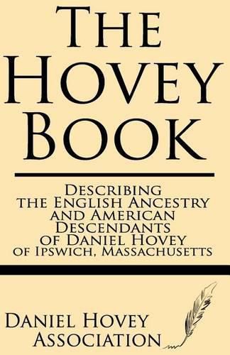 The Hovey Book: Describing the English Ancestry and American Descendants of Daniel Hovey of Ipswich, Massachusetts