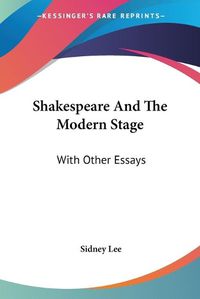 Cover image for Shakespeare And The Modern Stage: With Other Essays