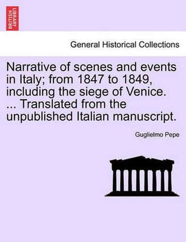 Cover image for Narrative of Scenes and Events in Italy; From 1847 to 1849, Including the Siege of Venice. ... Translated from the Unpublished Italian Manuscript.Vol.II