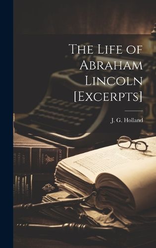 Cover image for The Life of Abraham Lincoln [excerpts]