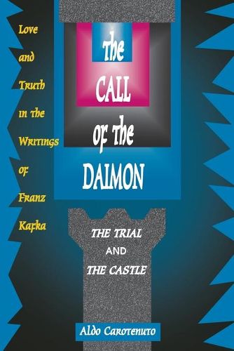 Cover image for The Call of the Daimon: Love and Truth in the Writings of Franz Kafka: the Trial and the Castle