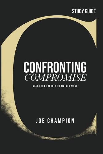 Cover image for Confronting Compromise - Study Guide: Stand for Truth - No Matter What