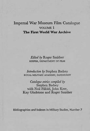 Imperial War Museum Film Catalogue I: Volume l - The First World War Archive