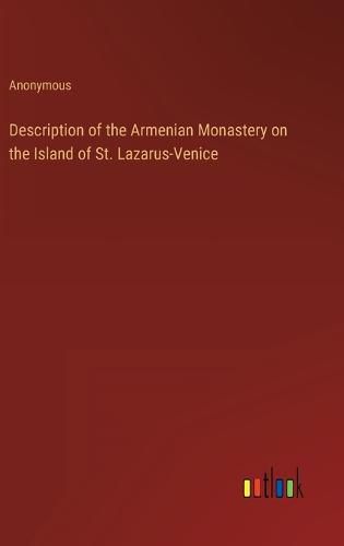 Cover image for Description of the Armenian Monastery on the Island of St. Lazarus-Venice