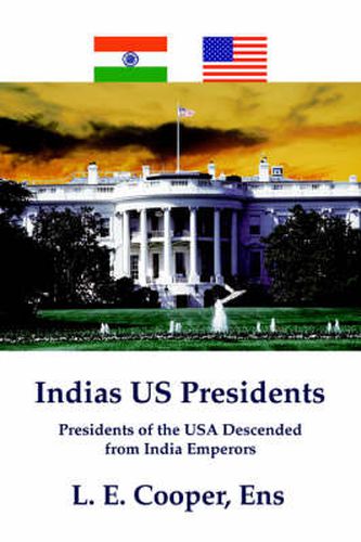 Cover image for Indias US Presidents: Presidents of the USA Descended from India Emperors