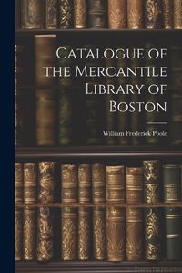 Cover image for Catalogue of the Mercantile Library of Boston