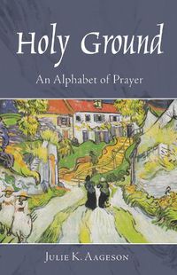 Cover image for Holy Ground: An Alphabet of Prayer