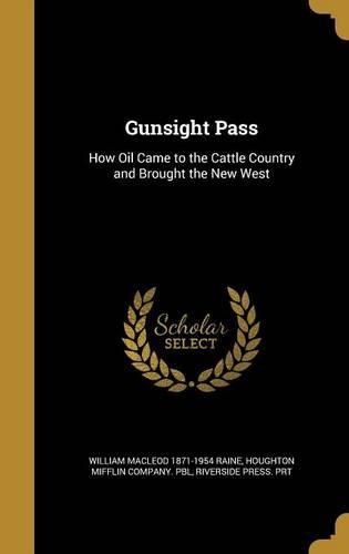 Cover image for Gunsight Pass: How Oil Came to the Cattle Country and Brought the New West