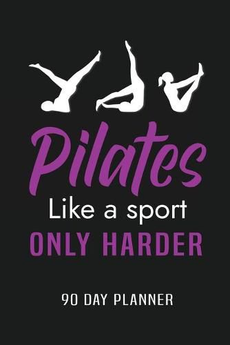 Cover image for Pilates Like a Sport Only Harder 90 Day Planner