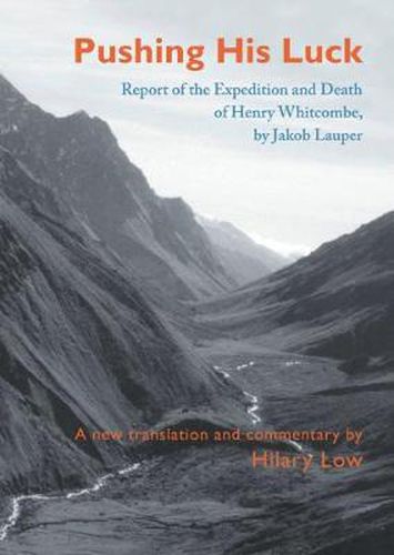 Cover image for Pushing His Luck: Report of the Expedition and Death of Henry Whitcombe, by Jakob Lauper