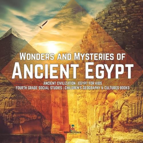 Cover image for Wonders and Mysteries of Ancient Egypt Ancient Civilization Egypt for Kids Fourth Grade Social Studies Children's Geography & Cultures Books