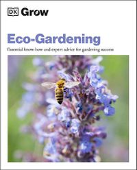 Cover image for Grow Eco-gardening: Essential Know-how and Expert Advice for Gardening Success