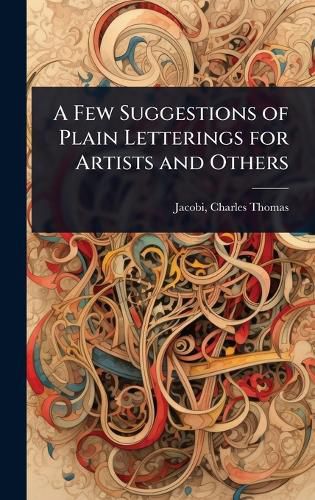 Cover image for A Few Suggestions of Plain Letterings for Artists and Others