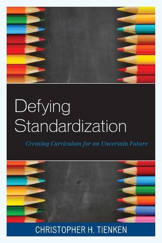 Cover image for Defying Standardization: Creating Curriculum for an Uncertain Future