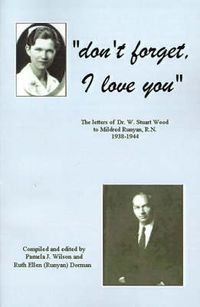 Cover image for Don't Forget, I Love You: The Letters of Dr. W. Stuart Wood to Mildred Runyan, R.N. 1938-1944