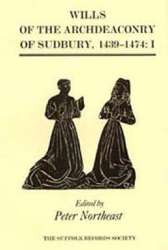 Cover image for Wills of the Archdeaconry of Sudbury, 1439-1474: Wills from the Register "Baldwyne', I. 1439-1461