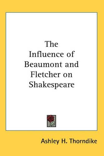 Cover image for The Influence of Beaumont and Fletcher on Shakespeare