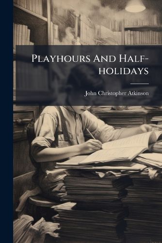 Cover image for Playhours and Half-Holidays