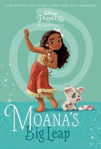 Cover image for Disney Princess Beginnings: Moana's Big Leap (Disney Princess)