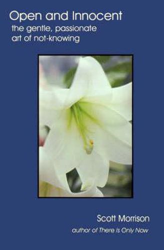 Cover image for Open and Innocent: The Gentle, Passionate Art of Not-Knowing