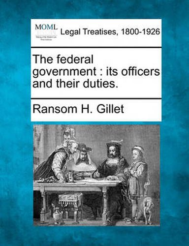 Cover image for The Federal Government: Its Officers and Their Duties.