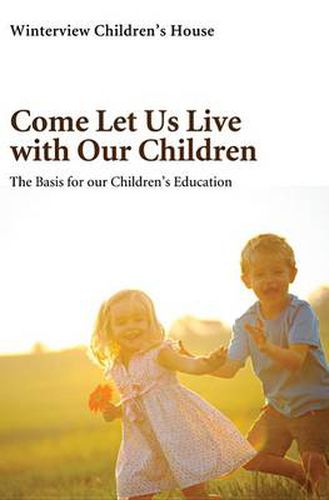 Cover image for Come Let Us Live with Our Children: The Basis for Our Children's Education