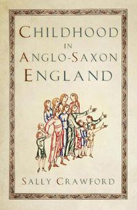 Cover image for Childhood in Anglo-Saxon England
