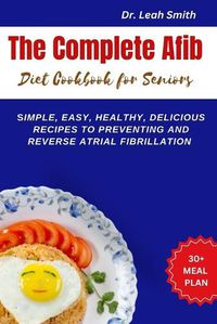 Cover image for The Complete Afib Diet Cookbook for Seniors