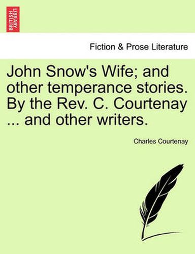 Cover image for John Snow's Wife; And Other Temperance Stories. by the REV. C. Courtenay ... and Other Writers.