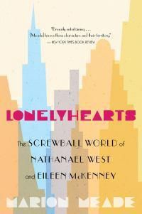 Cover image for Lonelyhearts: the Screwball World of Nathanael West and Eileen Mckenny