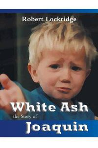 Cover image for White Ash: the Story of Joaquin