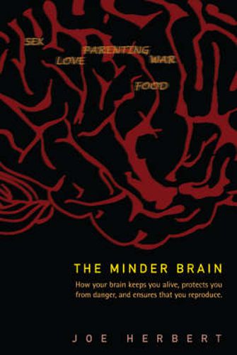 Cover image for Minder Brain, The: How Your Brain Keeps You Alive, Protects You From Danger, And Ensures That You Reproduce