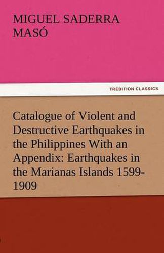 Cover image for Catalogue of Violent and Destructive Earthquakes in the Philippines with an Appendix: Earthquakes in the Marianas Islands 1599-1909