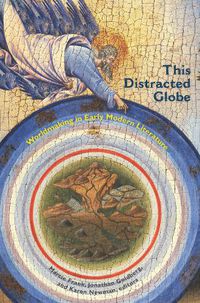 Cover image for This Distracted Globe: Worldmaking in Early Modern Literature